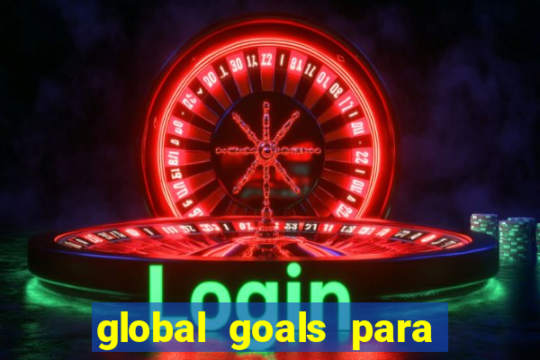 global goals para que serve